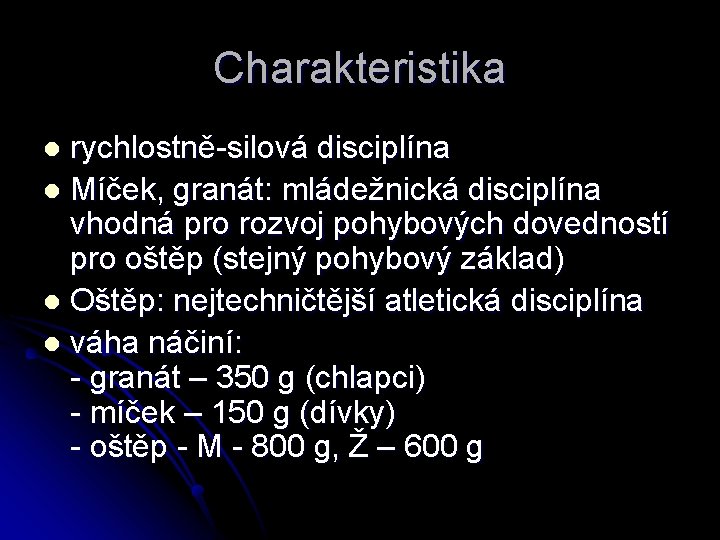 Charakteristika rychlostně silová disciplína l Míček, granát: mládežnická disciplína vhodná pro rozvoj pohybových dovedností