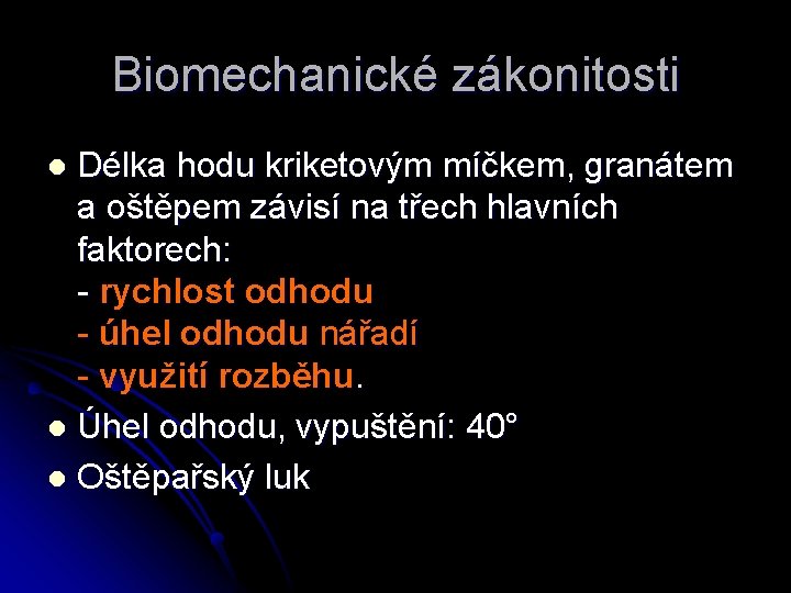Biomechanické zákonitosti Délka hodu kriketovým míčkem, granátem a oštěpem závisí na třech hlavních faktorech: