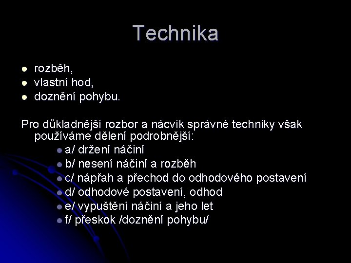 Technika l l l rozběh, vlastní hod, doznění pohybu. Pro důkladnější rozbor a nácvik