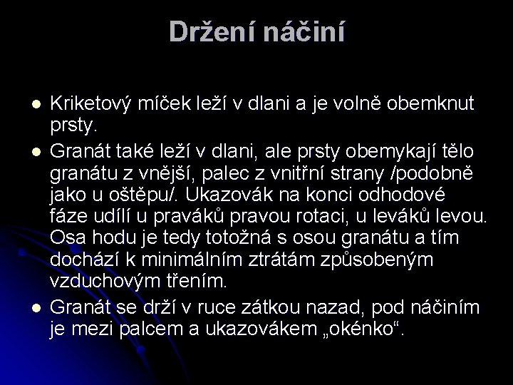 Držení náčiní l l l Kriketový míček leží v dlani a je volně obemknut