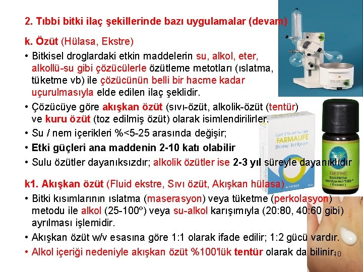 2. Tıbbi bitki ilaç şekillerinde bazı uygulamalar (devam) k. Özüt (Hülasa, Ekstre) • Bitkisel