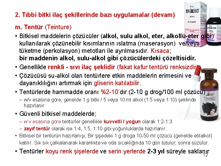 2. Tıbbi bitki ilaç şekillerinde bazı uygulamalar (devam) m. Tentür (Teinture) • Bitkisel maddelerin 2. Tıbbi bitki ilaç şekillerinde bazı uygulamalar (devam) m. Tentür (Teinture) • Bitkisel maddelerin
