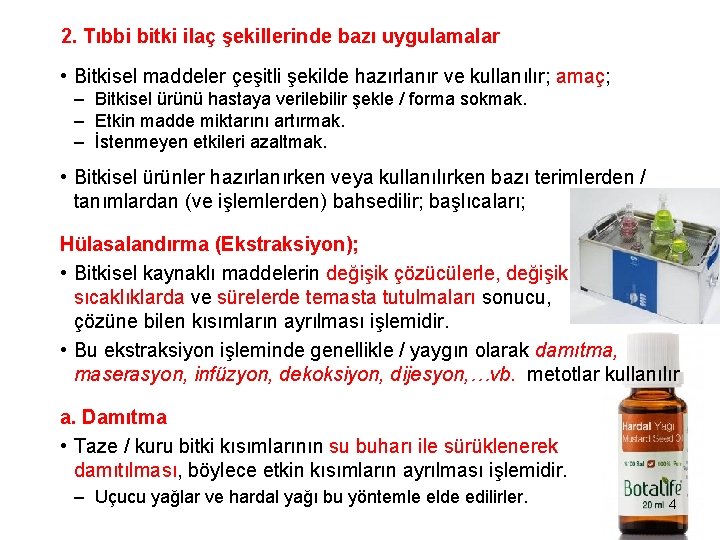 2. Tıbbi bitki ilaç şekillerinde bazı uygulamalar • Bitkisel maddeler çeşitli şekilde hazırlanır ve