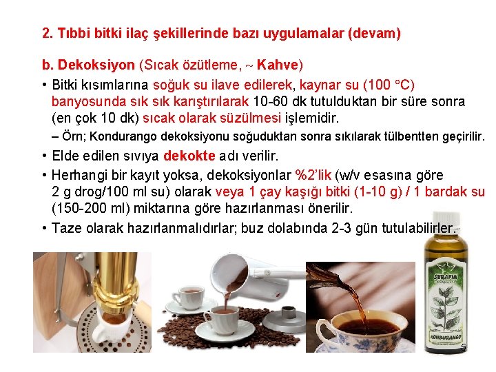 2. Tıbbi bitki ilaç şekillerinde bazı uygulamalar (devam) b. Dekoksiyon (Sıcak özütleme, Kahve) •