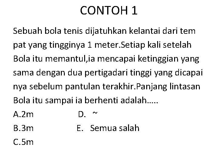 CONTOH 1 Sebuah bola tenis dijatuhkan kelantai dari tem pat yang tingginya 1 meter.