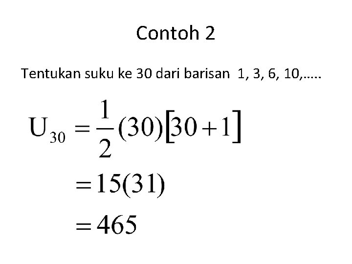 Contoh 2 Tentukan suku ke 30 dari barisan 1, 3, 6, 10, …. .