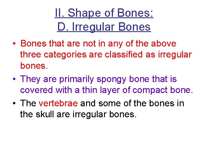 II. Shape of Bones: D. Irregular Bones • Bones that are not in any