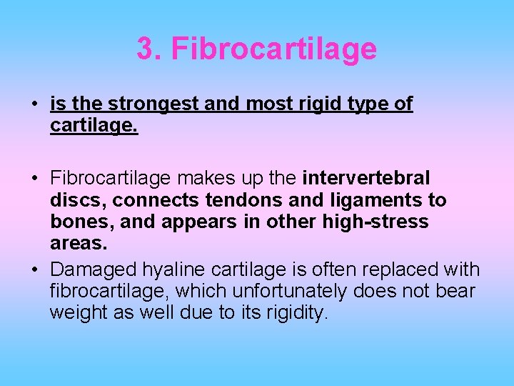 3. Fibrocartilage • is the strongest and most rigid type of cartilage. • Fibrocartilage