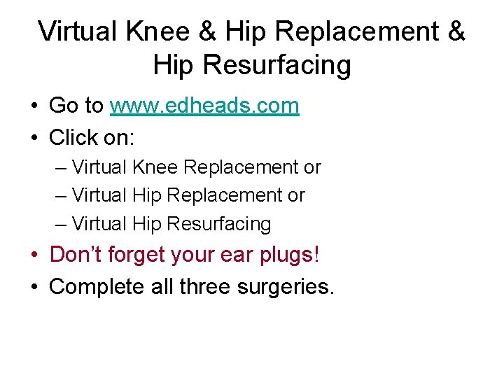 Virtual Knee & Hip Replacement & Hip Resurfacing • Go to www. edheads. com