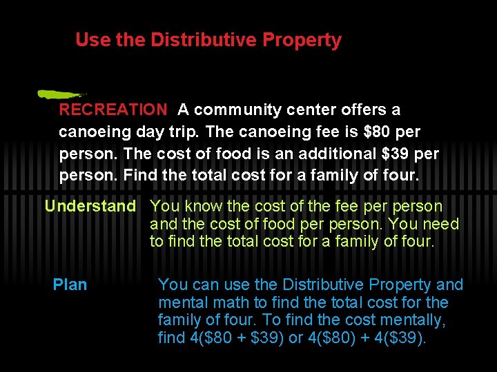 Use the Distributive Property RECREATION A community center offers a canoeing day trip. The