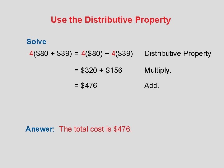 Use the Distributive Property Solve 4($80 + $39) = 4($80) + 4($39) Distributive Property