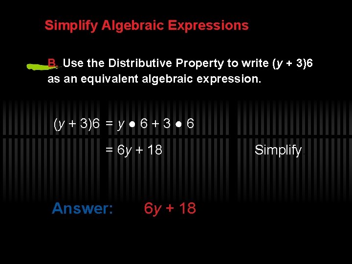 Simplify Algebraic Expressions B. Use the Distributive Property to write (y + 3)6 as