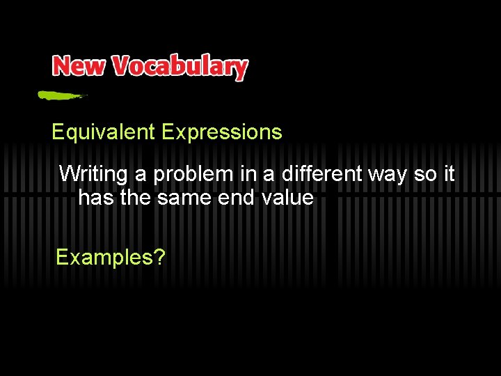 Equivalent Expressions Writing a problem in a different way so it has the same