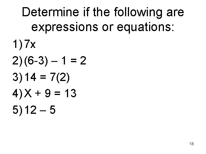 Determine if the following are expressions or equations: 1) 7 x 2) (6 -3)