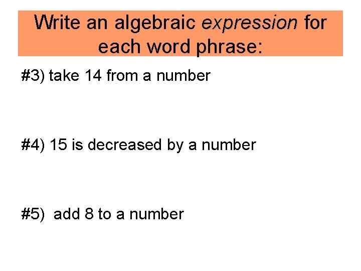 Write an algebraic expression for expression each word phrase: #3) take 14 from a