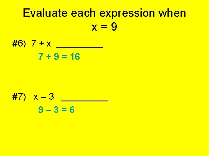 Evaluate each expression when x = 9 #6) 7 + x _____ 7 +