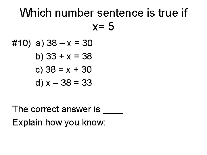 Which number sentence is true if x= 5 #10) a) 38 – x =