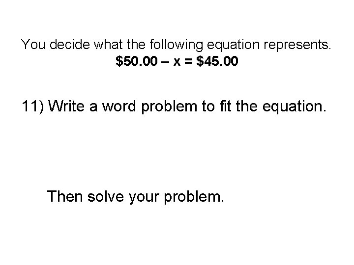 You decide what the following equation represents. $50. 00 – x = $45. 00