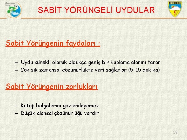 SABİT YÖRÜNGELİ UYDULAR Sabit Yörüngenin faydaları ; – Uydu sürekli olarak oldukça geniş bir