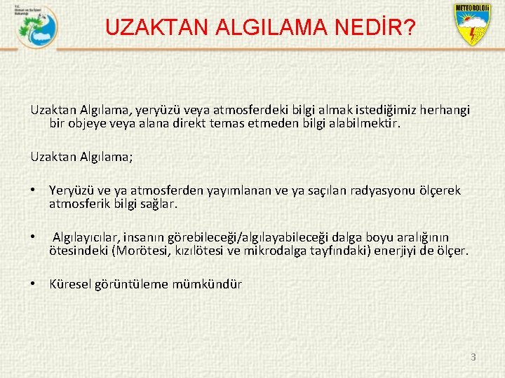 UZAKTAN ALGILAMA NEDİR? Uzaktan Algılama, yeryüzü veya atmosferdeki bilgi almak istediğimiz herhangi bir objeye