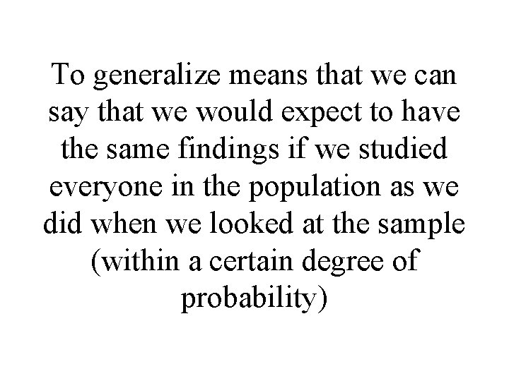 To generalize means that we can say that we would expect to have the To generalize means that we can say that we would expect to have the