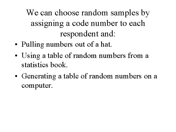We can choose random samples by assigning a code number to each respondent and: We can choose random samples by assigning a code number to each respondent and: