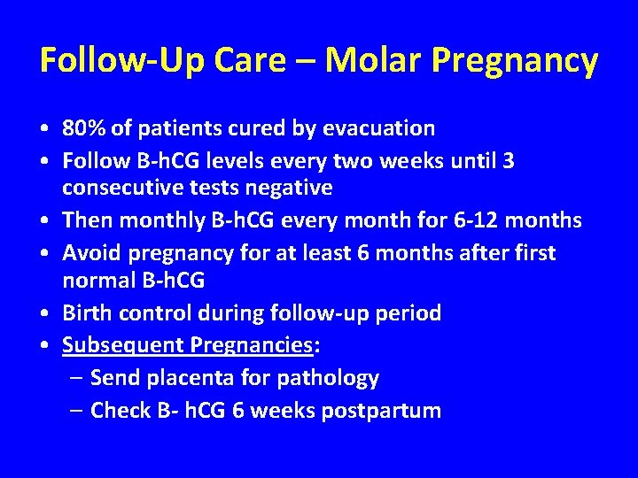 Follow-Up Care – Molar Pregnancy • 80% of patients cured by evacuation • Follow