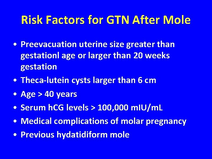 Risk Factors for GTN After Mole • Preevacuation uterine size greater than gestationl age