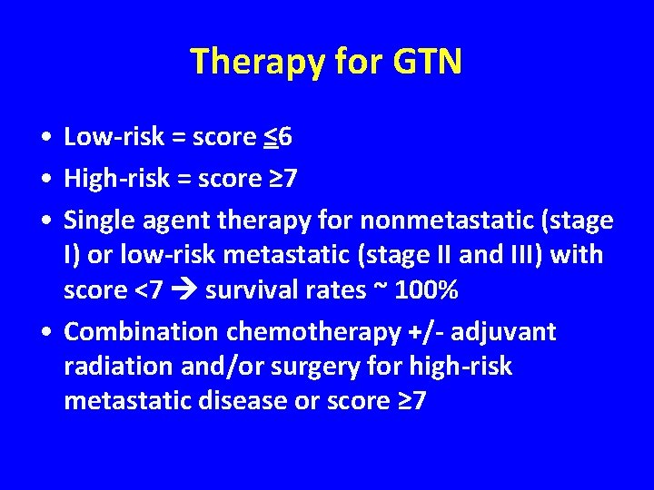 Therapy for GTN • Low-risk = score ≤ 6 • High-risk = score ≥
