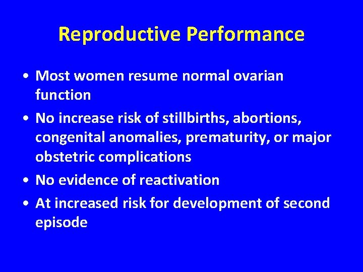 Reproductive Performance • Most women resume normal ovarian function • No increase risk of