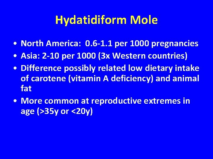 Hydatidiform Mole • North America: 0. 6 -1. 1 per 1000 pregnancies • Asia: