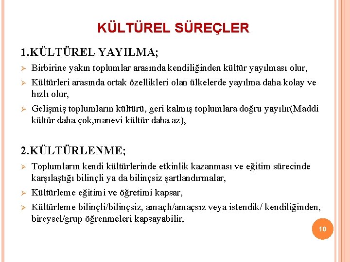 KÜLTÜREL SÜREÇLER 1. KÜLTÜREL YAYILMA; Ø Ø Ø Birbirine yakın toplumlar arasında kendiliğinden kültür