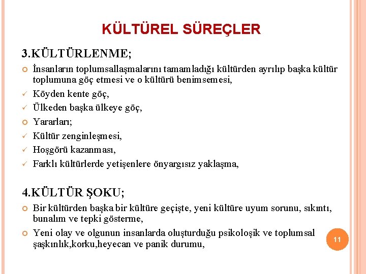 KÜLTÜREL SÜREÇLER 3. KÜLTÜRLENME; ü ü ü İnsanların toplumsallaşmalarını tamamladığı kültürden ayrılıp başka kültür