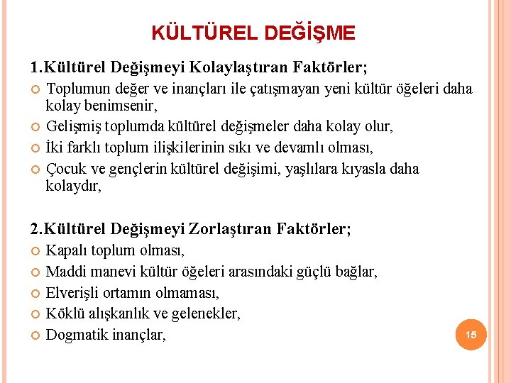 KÜLTÜREL DEĞİŞME 1. Kültürel Değişmeyi Kolaylaştıran Faktörler; Toplumun değer ve inançları ile çatışmayan yeni