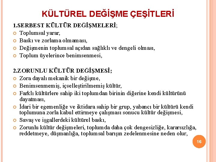 KÜLTÜREL DEĞİŞME ÇEŞİTLERİ 1. SERBEST KÜLTÜR DEĞİŞMELERİ; Toplumsal yarar, Baskı ve zorlama olmaması, Değişmenin