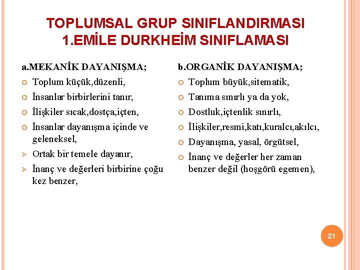 TOPLUMSAL GRUP SINIFLANDIRMASI 1. EMİLE DURKHEİM SINIFLAMASI a. MEKANİK DAYANIŞMA; Toplum küçük, düzenli, İnsanlar