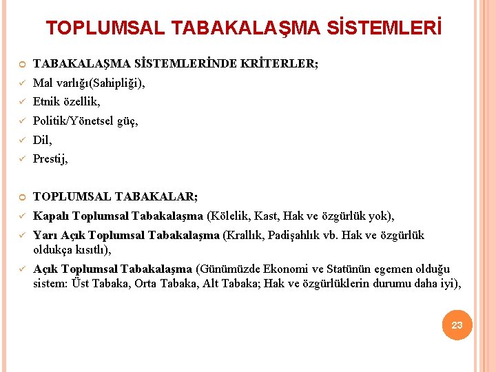 TOPLUMSAL TABAKALAŞMA SİSTEMLERİNDE KRİTERLER; ü Mal varlığı(Sahipliği), ü Etnik özellik, ü Politik/Yönetsel güç, ü