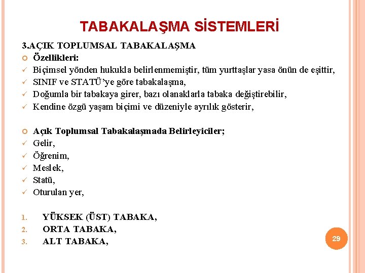 TABAKALAŞMA SİSTEMLERİ 3. AÇIK TOPLUMSAL TABAKALAŞMA Özellikleri: ü Biçimsel yönden hukukla belirlenmemiştir, tüm yurttaşlar