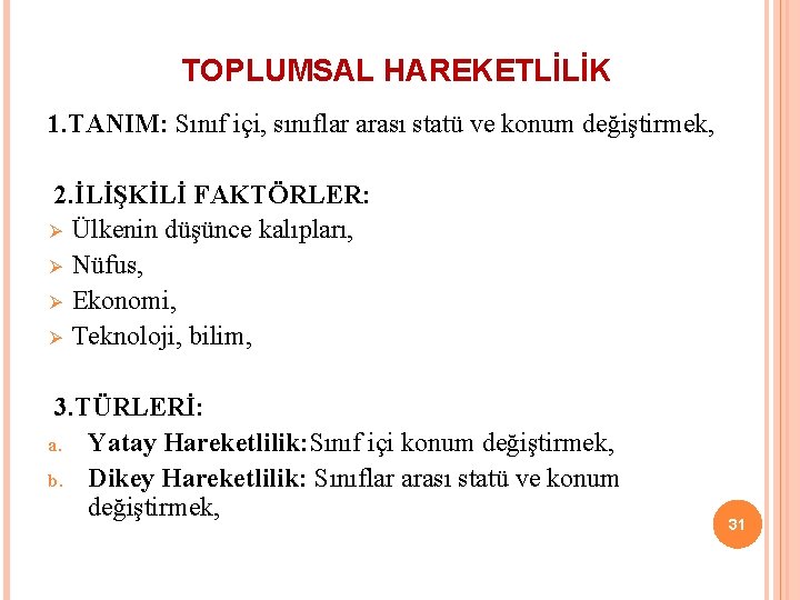 TOPLUMSAL HAREKETLİLİK 1. TANIM: Sınıf içi, sınıflar arası statü ve konum değiştirmek, 2. İLİŞKİLİ