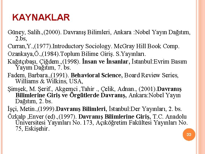 KAYNAKLAR Güney, Salih. , (2000). Davranış Bilimleri, Ankara : Nobel Yayın Dağıtım, 2. bs,