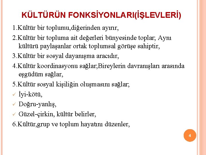 KÜLTÜRÜN FONKSİYONLARI(İŞLEVLERİ) 1. Kültür bir toplumu, diğerinden ayırır, 2. Kültür bir topluma ait değerleri
