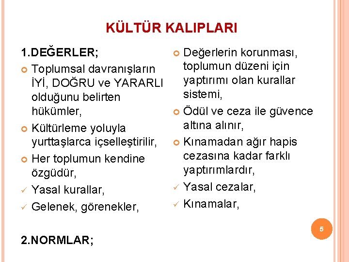 KÜLTÜR KALIPLARI 1. DEĞERLER; Toplumsal davranışların İYİ, DOĞRU ve YARARLI olduğunu belirten hükümler, Kültürleme