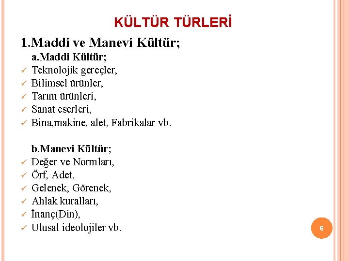 KÜLTÜR TÜRLERİ 1. Maddi ve Manevi Kültür; ü ü ü a. Maddi Kültür; Teknolojik