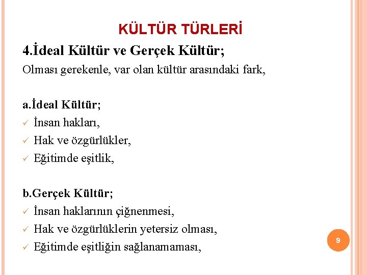 KÜLTÜR TÜRLERİ 4. İdeal Kültür ve Gerçek Kültür; Olması gerekenle, var olan kültür arasındaki