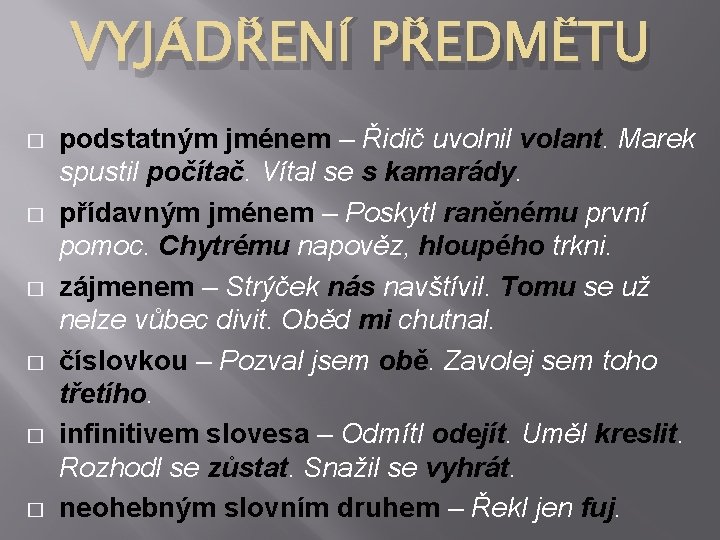 VYJÁDŘENÍ PŘEDMĚTU � � � podstatným jménem – Řidič uvolnil volant. Marek spustil počítač.