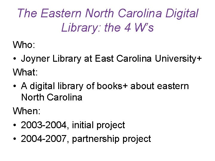 The Eastern North Carolina Digital Library: the 4 W’s Who: • Joyner Library at