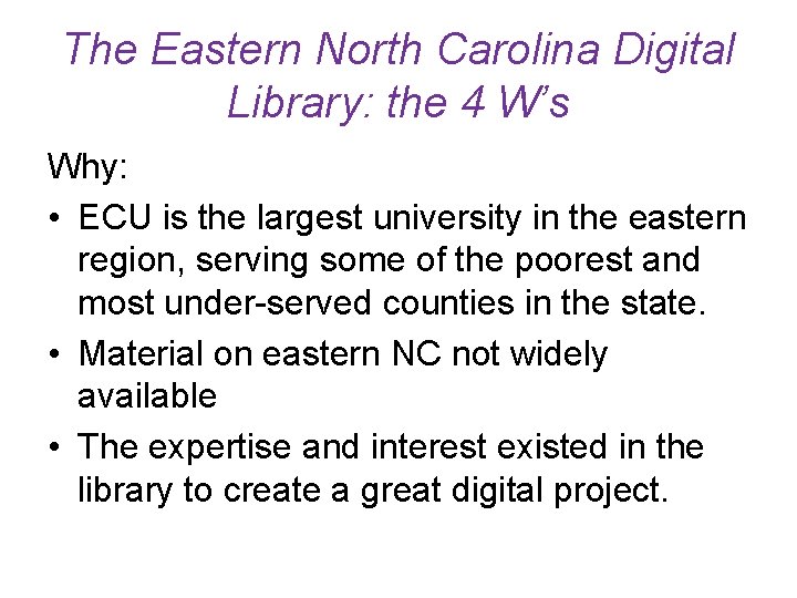 The Eastern North Carolina Digital Library: the 4 W’s Why: • ECU is the