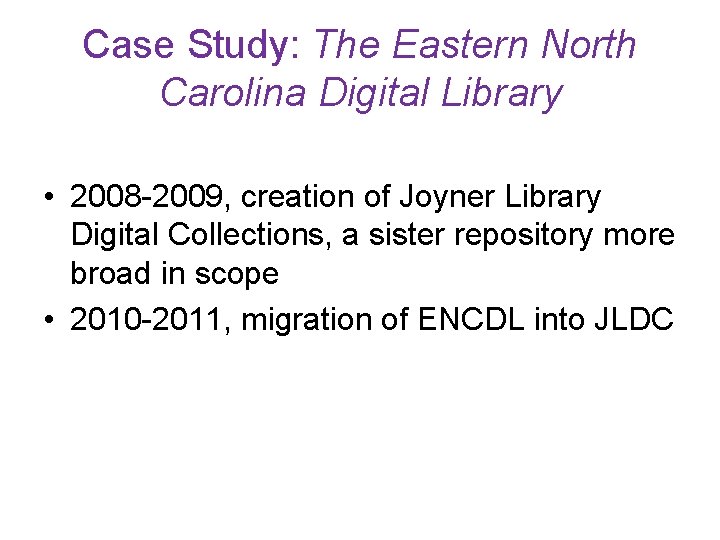 Case Study: The Eastern North Carolina Digital Library • 2008 -2009, creation of Joyner