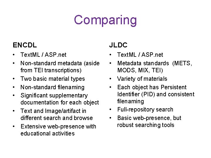 Comparing ENCDL JLDC • Text. ML / ASP. net • Non-standard metadata (aside from