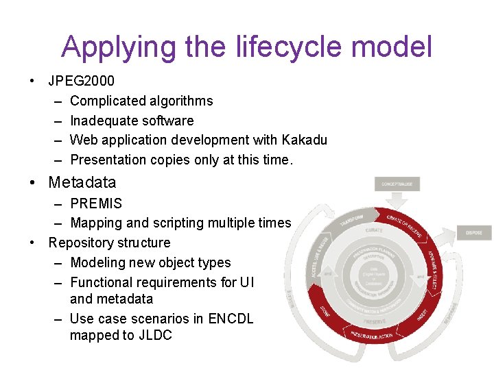 Applying the lifecycle model • JPEG 2000 – Complicated algorithms – Inadequate software –